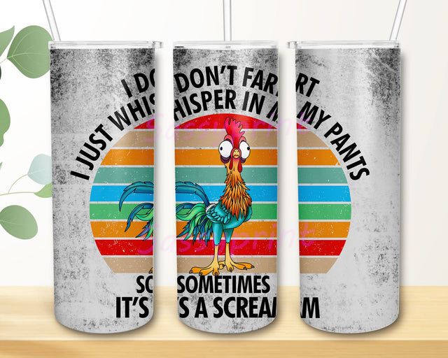 I Don’t Fart I Just Whisper In My Pants Sometimes It’s A Scream 20 Oz Skinny Tumbler Sublimation Design Template Funny Rooster Tumbler PNG Sublimation sassyprint 