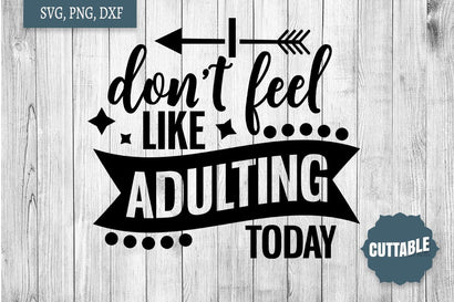 I don't feel like adulting today SVG, Adulting SVG, Fun sass quote cut file SVG Cuttable 