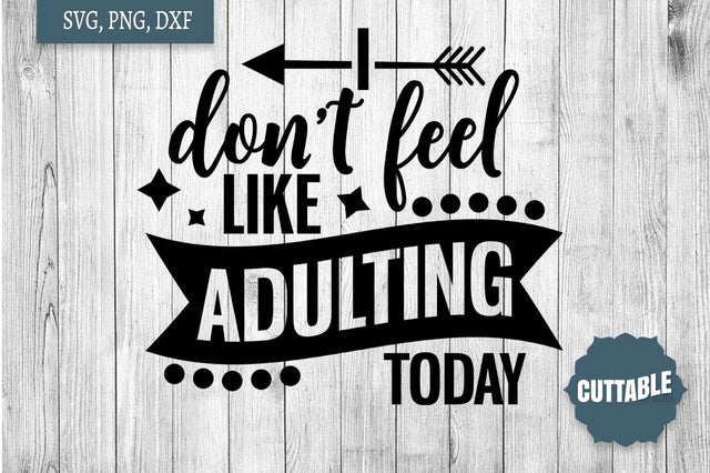 I don't feel like adulting today SVG, Adulting SVG, Fun sass quote cut file SVG Cuttable 