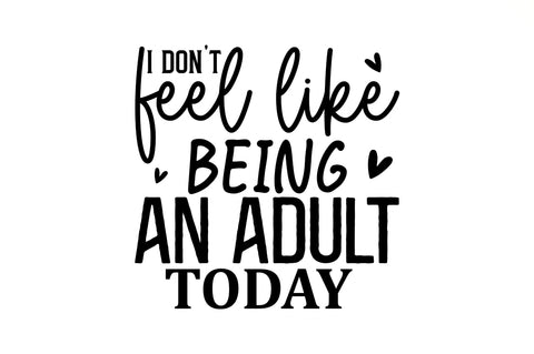 I dont feel like being an adult SVG SVG Regulrcrative 