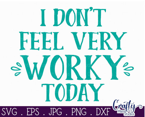 I Don't Feel Very Worky Today SVG - Sarcastic Svg - Funny Quotes Svg SVG Crafty Mama Studios 
