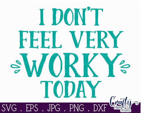 I Don't Feel Very Worky Today SVG - Sarcastic Svg - Funny Quotes Svg SVG Crafty Mama Studios 