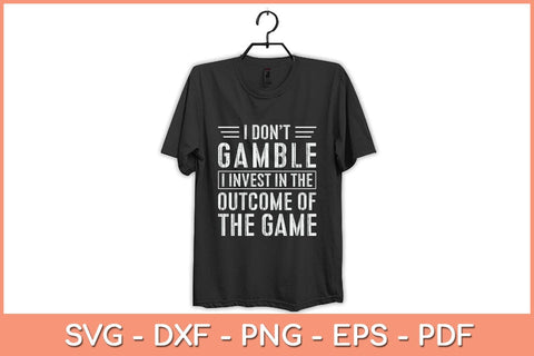 I Don't Gamble I Invest In The Outcome Of The Game Svg Cutting File SVG Helal 