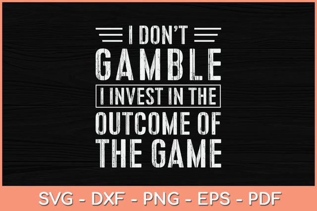 I Don't Gamble I Invest In The Outcome Of The Game Svg Cutting File SVG Helal 