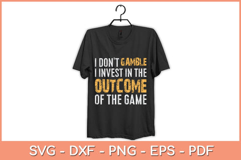 I Don't Gamble I Invest In The Outcome Of The Game Svg Cutting File SVG Helal 