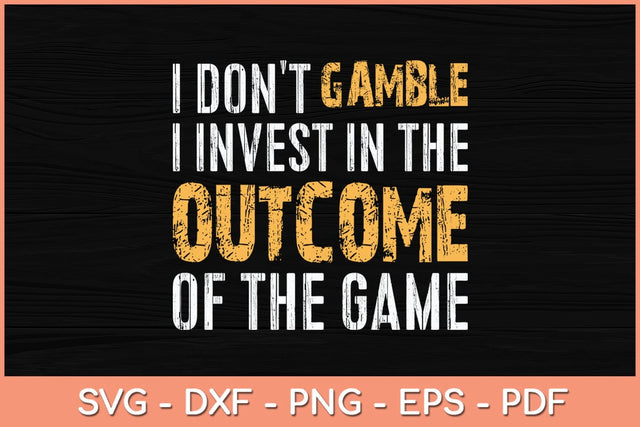 I Don't Gamble I Invest In The Outcome Of The Game Svg Cutting File SVG Helal 