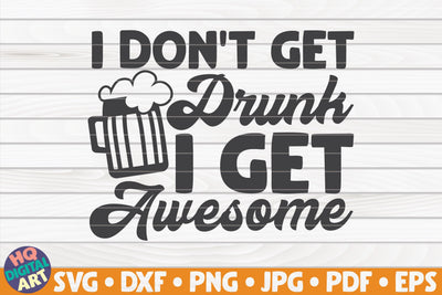 I don't get drunk I get awesome SVG | Beer quote SVG HQDigitalArt 