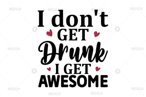 I dont get drunk i get awesome SVG SVG Regulrcrative 