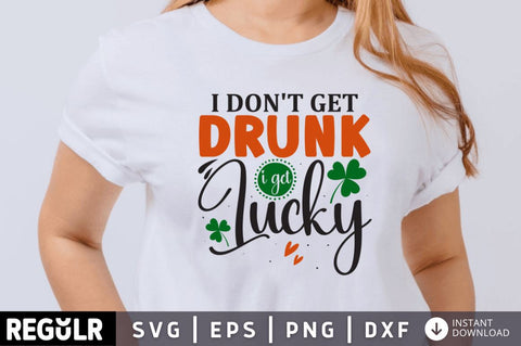 I don't get drunk i get lucky SVG SVG Regulrcrative 