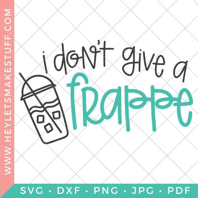 I Don't Give a Frappe SVG Hey Let's Make Stuff 