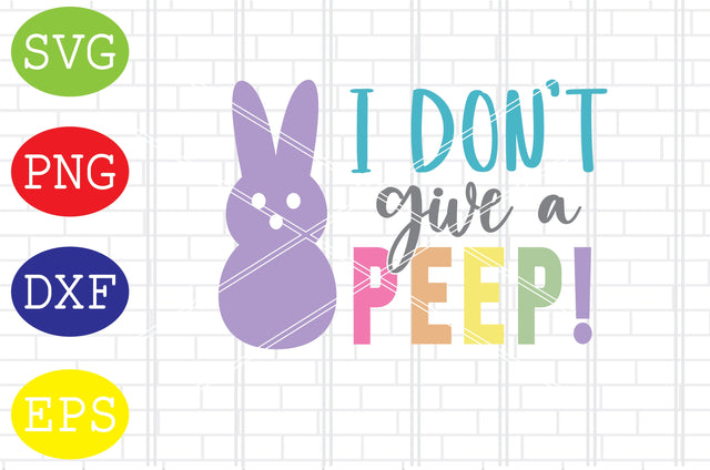 I Don't Give a Peep Svg, Bunny Svg, Easter Bunny Svg, Happy Easter Svg, Png, Eps, Dxf Files SVG DigitalSvgFiles 