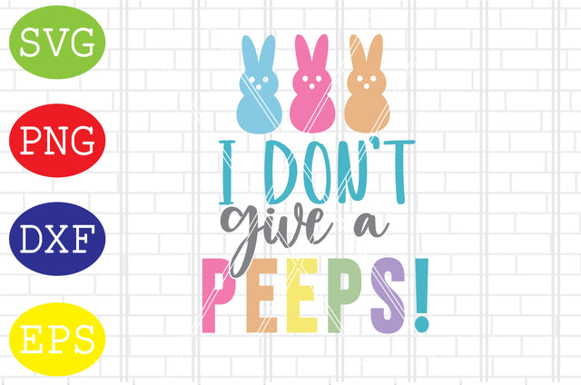 I Don't Give A Peeps Svg, Bunny Svg, Easter Bunny Svg, Happy Easter Svg, Png, Eps, Dxf Files SVG DigitalSvgFiles 