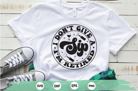 i don't give a sip i'm retired, Retirement's Gift, Retirement Shirt, Funny Retirement Shirt, SVG sk.swapon Roy 