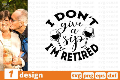 I don't give a sip I'm retired SVG Cut File SVG SvgOcean 