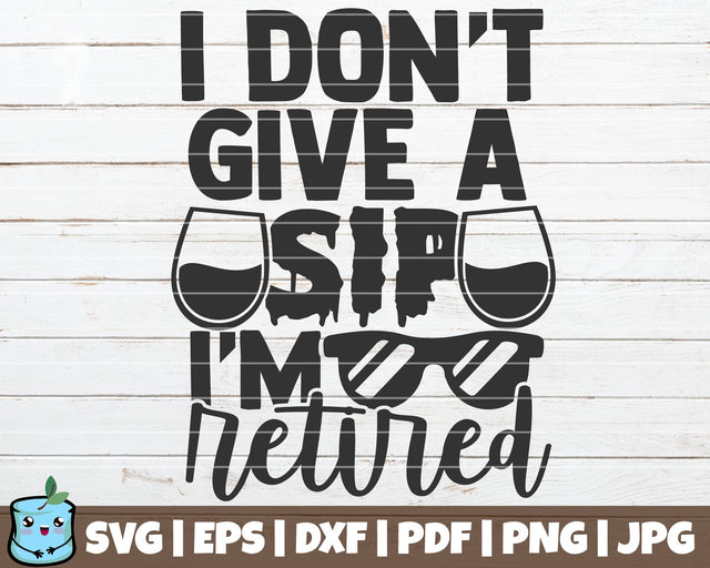 I Don't Give A Sip I'm Retired SVG MintyMarshmallows 