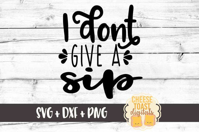 I Don't Give A Sip SVG Cheese Toast Digitals 