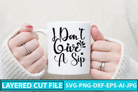 I Don't Give A Sip SVG Cut File SVG Syaman 
