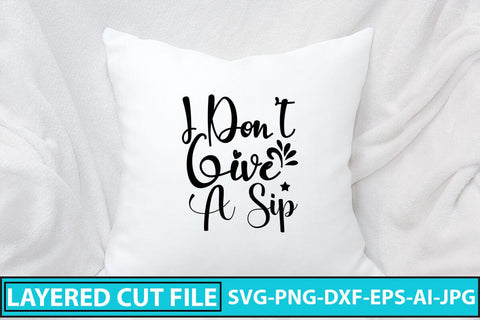 I Don't Give A Sip SVG Cut File SVG Syaman 