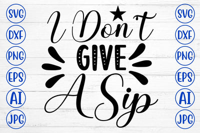 I Don't Give A Sip SVG Cut File SVG Syaman 