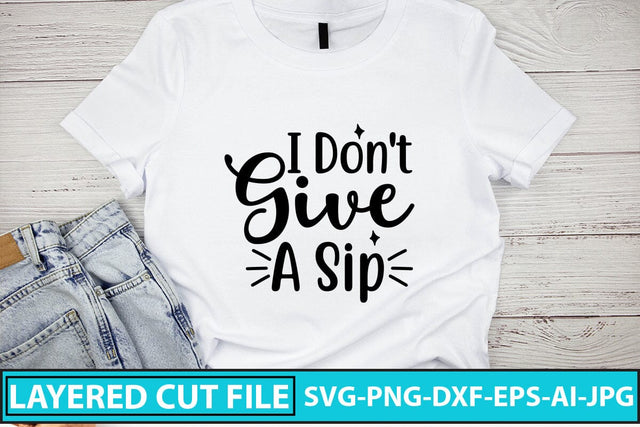 I Don't Give A Sip SVG Cut File SVG Syaman 