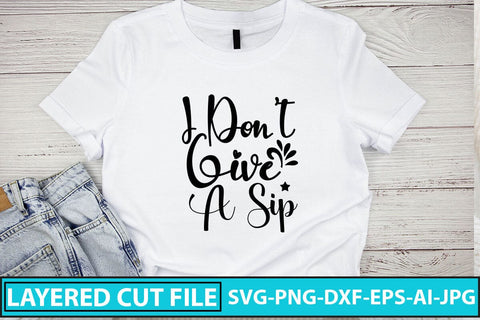 I Don't Give A Sip SVG Cut File SVG Syaman 