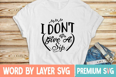 I Don't Give a Sip Svg SVG Blessedprint 