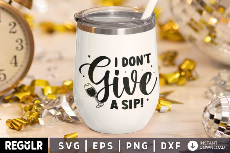 I don't give a sip! SVG SVG Regulrcrative 