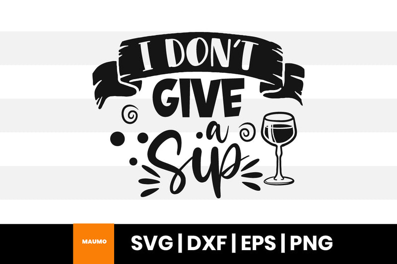 I don't give a sip, wine svg quote SVG Maumo Designs 