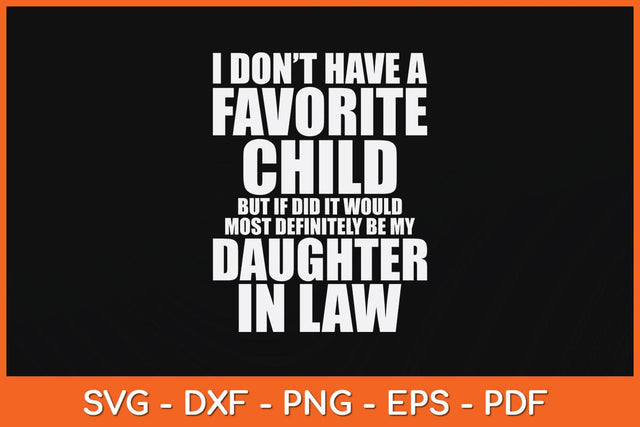 I Don’t Have A Favorite Child Most Definitely My Daughter-In-Law Svg File SVG Helal 