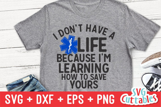 I Don't Have A Life Because I'm Learning How to Save Yours Svg Cuttables 