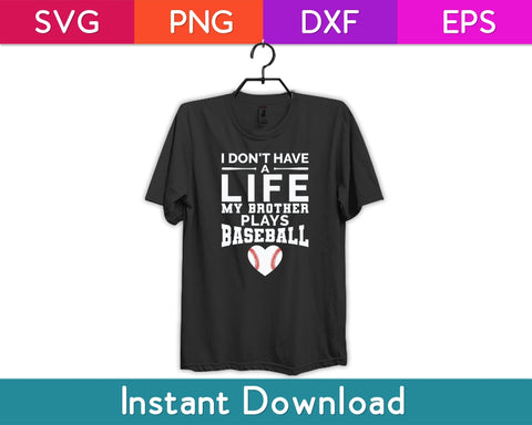 I Don't Have A Life My Brother Plays Baseball Svg Design SVG artprintfile 