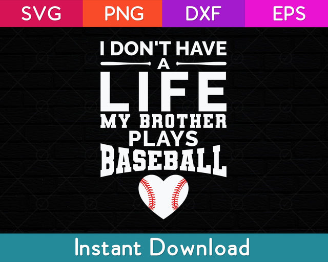 I Don't Have A Life My Brother Plays Baseball Svg Design SVG artprintfile 