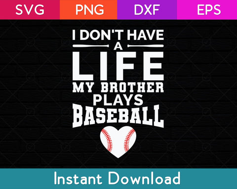 I Don't Have A Life My Brother Plays Baseball Svg Design SVG artprintfile 