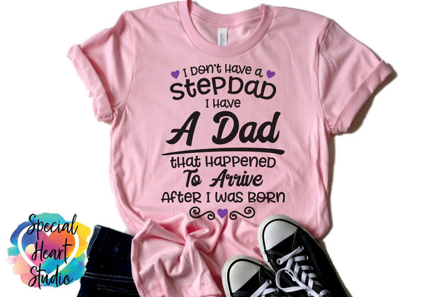 I don't have a Stepdad, I have a Dad that happened to arrive after I was born SVG Special Heart Studio 