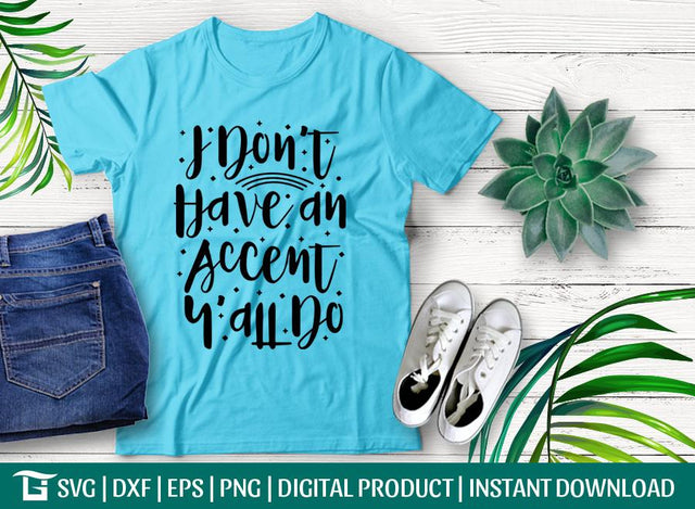 I Don't Have an Accent Y'all do Svg Cut File, Dont Have Accent Svg, Southern Svg, Tshirt Design, SVG ETC Craft 