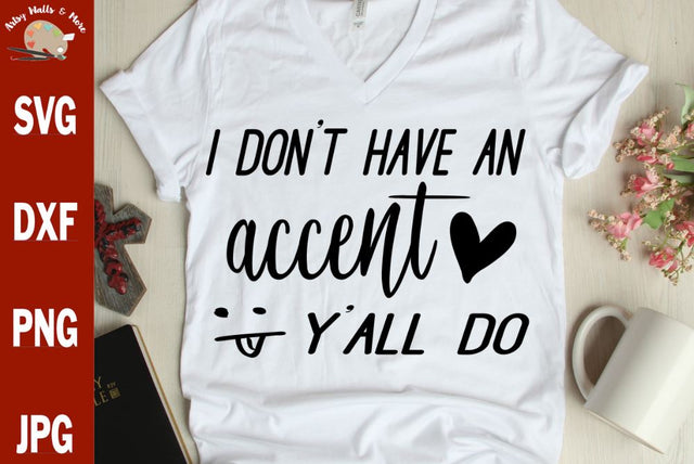 I don't have an accent y'all do SVG - southern girl svg - southern sayings quote SVG The Artsy Spot 