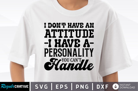 I dont have an attitude i have a personality SVG SVG Regulrcrative 