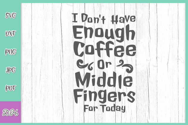 I Don't have Enough Coffee or Middle Fingers for Today Funny Saying Sarcastic Quote about Anxiety SVG DXF PNG PDF JPG SVG Digitals by Hanna 