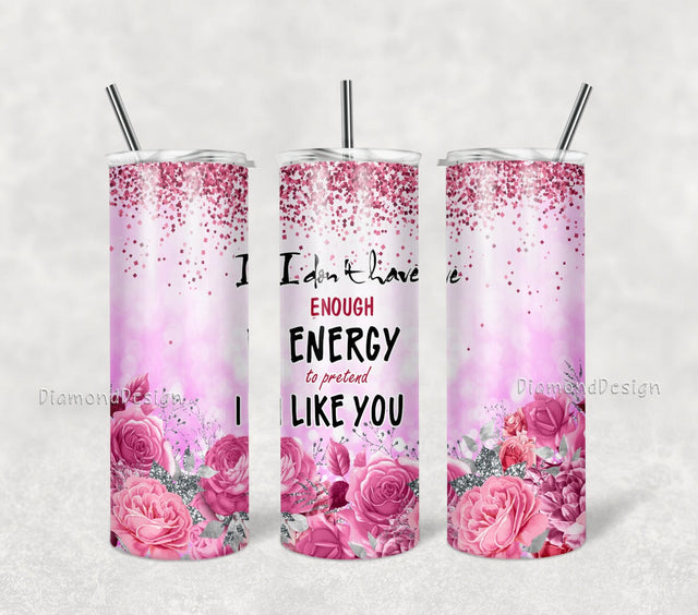 I Don't Have Enough Energy 20oz Skinny Tumbler Wrap Sublimation Design - Funny Gift - Tumbler PNG Sublimation DiamondDesign 