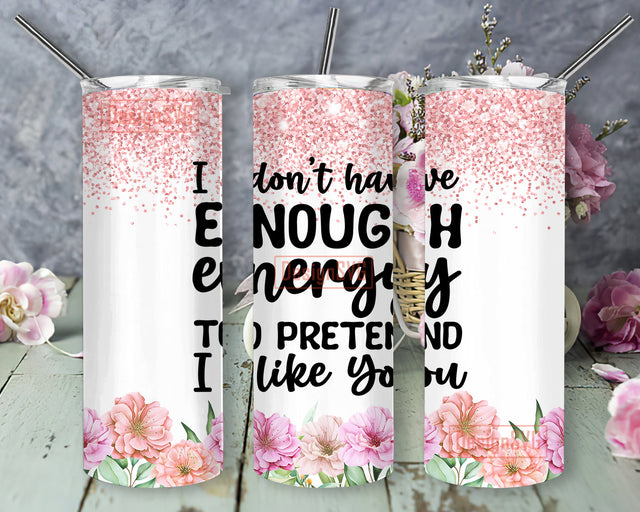 I Don't Have Enough Energy Tumbler Png, Funny Quote 20oz Skinny Tumbler, Flower Glitter Tumbler Wrap, Sarcastic Sublimation Design, Digital Download Sublimation DesignSVG 