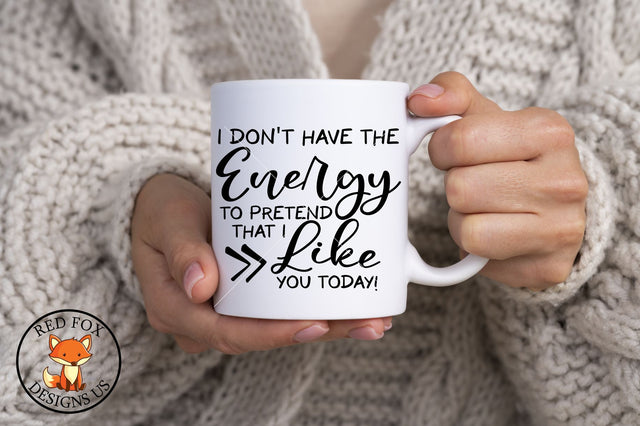 I Don't Have The Energy To Pretend That I Like You Today SVG SVG RedFoxDesignsUS 