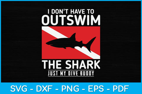 I Don't Have To Outswim The Shark Just My Dive Buddy Svg Cutting File SVG artprintfile 