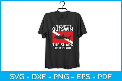 I Don't Have To Outswim The Shark Just My Dive Buddy Svg Cutting File SVG artprintfile 