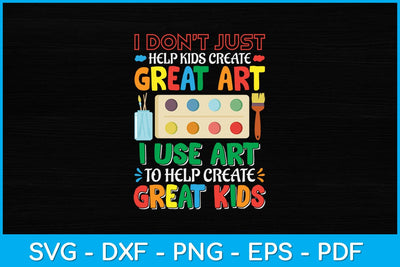 I Don't Just Help Kids Create Great Art Funny Teacher Svg Design SVG artprintfile 