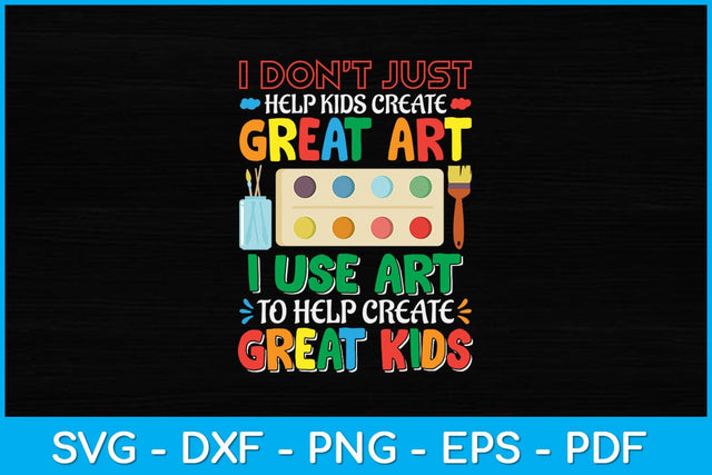 I Don't Just Help Kids Create Great Art Funny Teacher Svg Design SVG artprintfile 