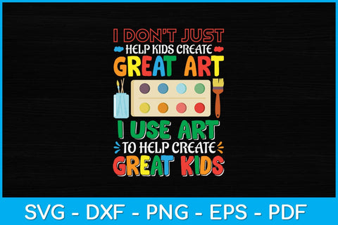 I Don't Just Help Kids Create Great Art Funny Teacher Svg Design SVG artprintfile 