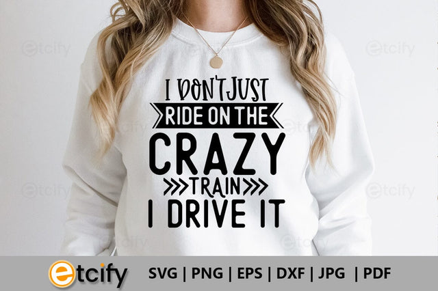 I don't just ride on the crazy train i drive it SVG SVG etcify 