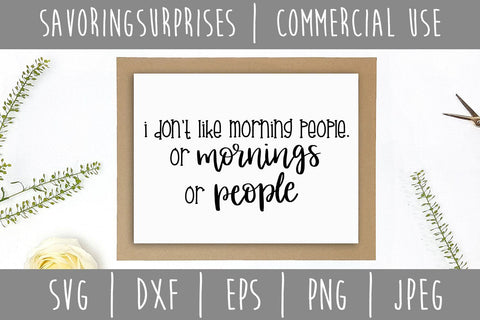 I Don't Like Morning People Or Mornings Or People SVG SavoringSurprises 