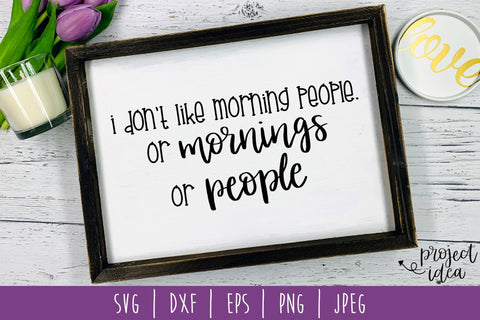 I Don't Like Morning People Or Mornings Or People SVG SavoringSurprises 