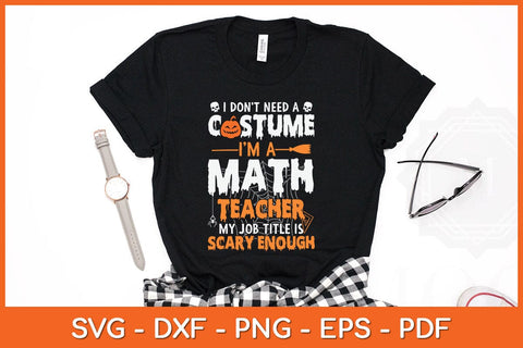I Don't Need A Costume I'm A Math Teacher Halloween Svg Design SVG artprintfile 